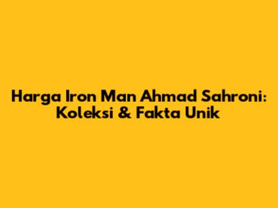 Harga Iron Man Ahmad Sahroni: Koleksi & Fakta Unik
