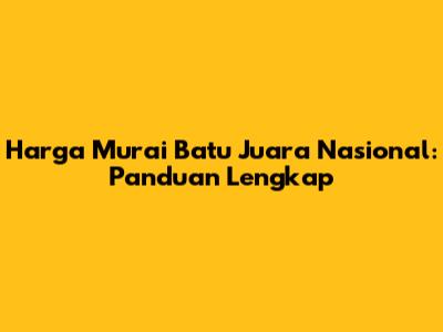 Harga Murai Batu Juara Nasional: Panduan Lengkap