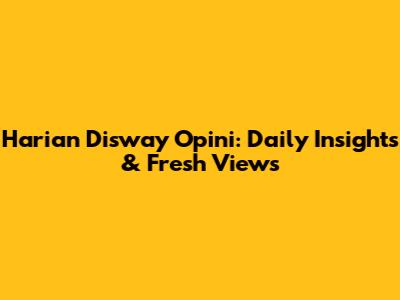 Harian Disway Opini: Daily Insights & Fresh Views