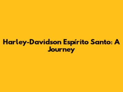 Harley-Davidson Espírito Santo: A Journey