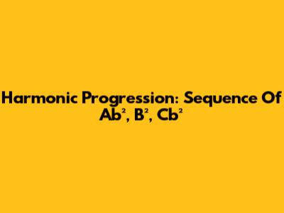Harmonic Progression: Sequence Of Ab², B², Cb²