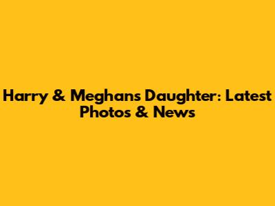 Harry & Meghan's Daughter: Latest Photos & News
