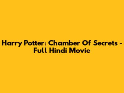 Harry Potter: Chamber Of Secrets - Full Hindi Movie