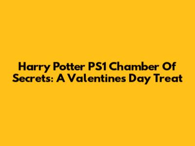 Harry Potter PS1 Chamber Of Secrets: A Valentine's Day Treat