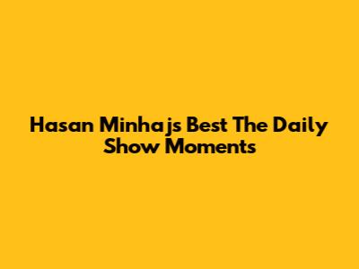 Hasan Minhaj's Best The Daily Show Moments