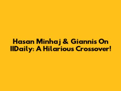 Hasan Minhaj & Giannis On IIDaily: A Hilarious Crossover!