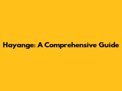 Hayange: A Comprehensive Guide