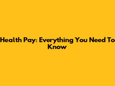 Health Pay: Everything You Need To Know