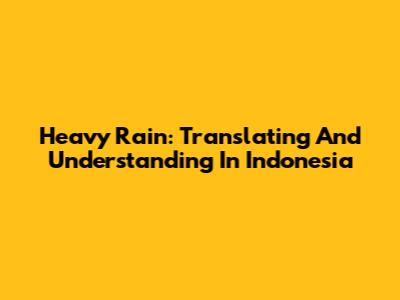 Heavy Rain: Translating And Understanding In Indonesia