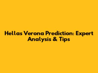 Hellas Verona Prediction: Expert Analysis & Tips