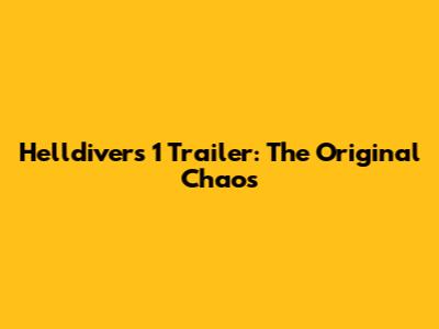 Helldivers 1 Trailer: The Original Chaos