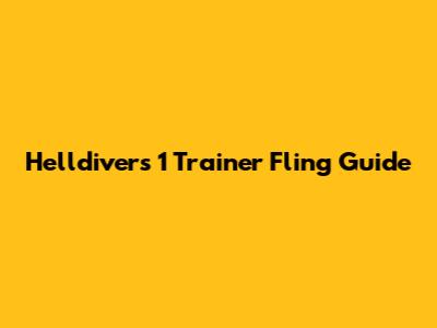 Helldivers 1 Trainer Fling Guide