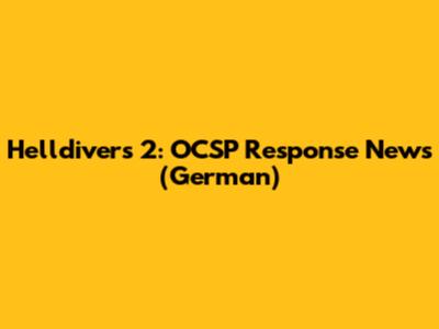 Helldivers 2: OCSP Response News (German)