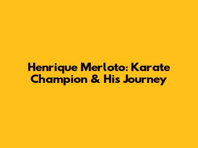 Henrique Merloto: Karate Champion & His Journey