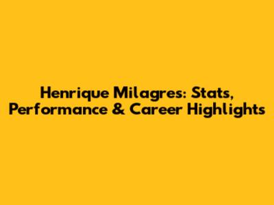 Henrique Milagres: Stats, Performance & Career Highlights