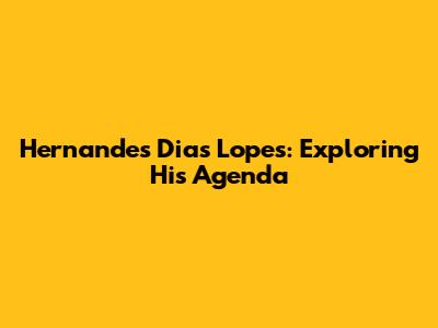 Hernandes Dias Lopes: Exploring His Agenda