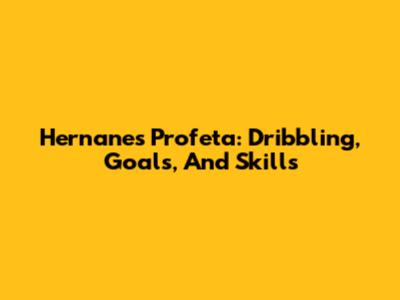 Hernanes Profeta: Dribbling, Goals, And Skills