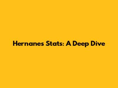 Hernanes Stats: A Deep Dive
