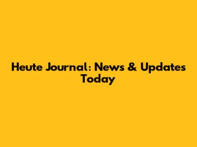 Heute Journal: News & Updates Today