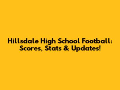 Hillsdale High School Football: Scores, Stats & Updates!