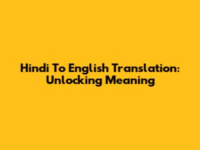 Hindi To English Translation: Unlocking Meaning