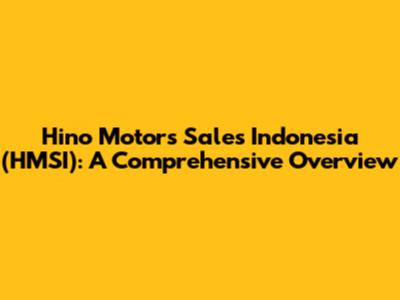 Hino Motors Sales Indonesia (HMSI): A Comprehensive Overview