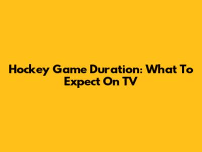 Hockey Game Duration: What To Expect On TV