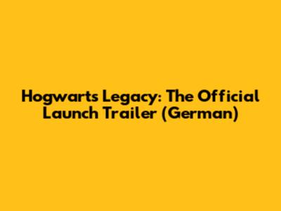Hogwarts Legacy: The Official Launch Trailer (German)