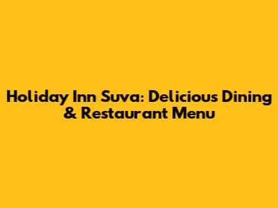 Holiday Inn Suva: Delicious Dining & Restaurant Menu