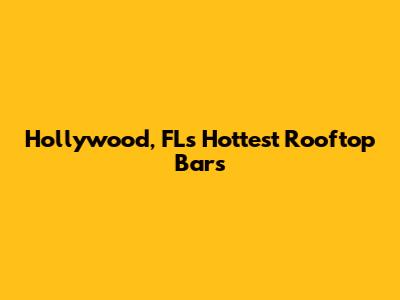 Hollywood, FL's Hottest Rooftop Bars