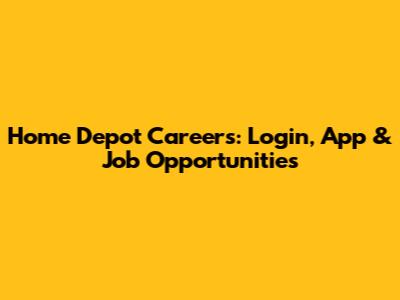 Home Depot Careers: Login, App & Job Opportunities