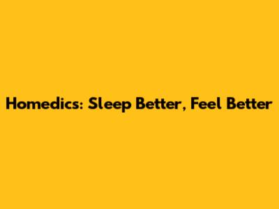 Homedics: Sleep Better, Feel Better