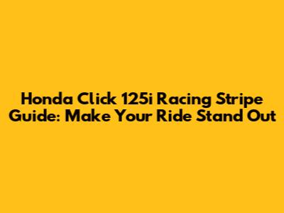 Honda Click 125i Racing Stripe Guide: Make Your Ride Stand Out