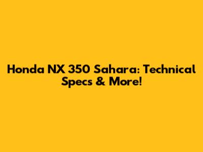 Honda NX 350 Sahara: Technical Specs & More!