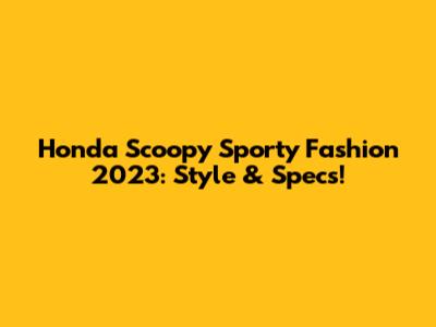 Honda Scoopy Sporty Fashion 2023: Style & Specs!