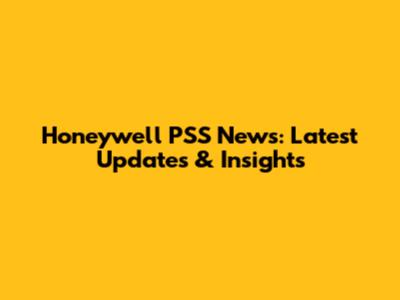 Honeywell PSS News: Latest Updates & Insights