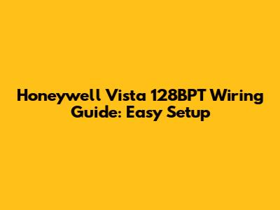 Honeywell Vista 128BPT Wiring Guide: Easy Setup
