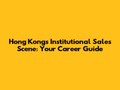 Hong Kong's Institutional Sales Scene: Your Career Guide