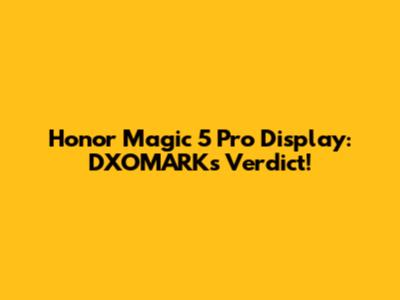 Honor Magic 5 Pro Display: DXOMARK's Verdict!