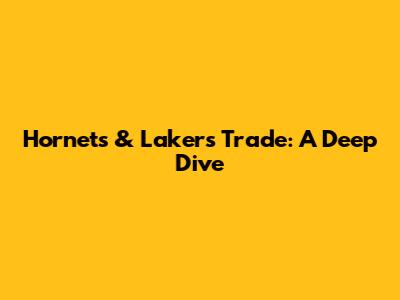 Hornets & Lakers Trade: A Deep Dive