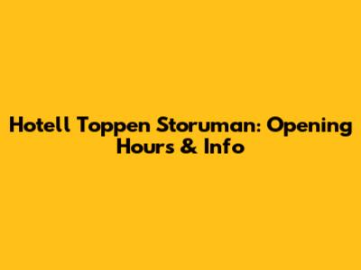 Hotell Toppen Storuman: Opening Hours & Info