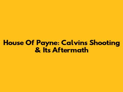 House Of Payne: Calvin's Shooting & Its Aftermath