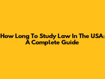 How Long To Study Law In The USA: A Complete Guide