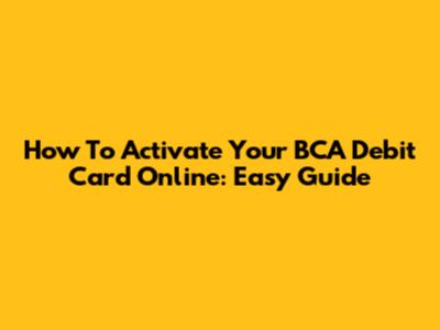 How To Activate Your BCA Debit Card Online: Easy Guide