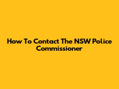 How To Contact The NSW Police Commissioner