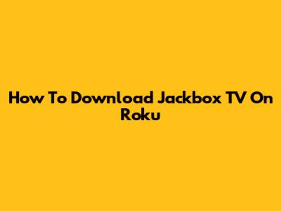 How To Download Jackbox TV On Roku