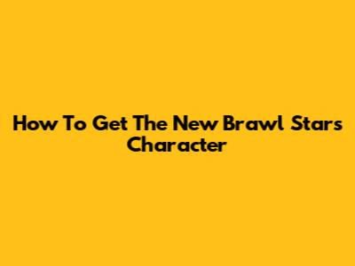 How To Get The New Brawl Stars Character