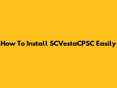 How To Install SCVestaCPSC Easily
