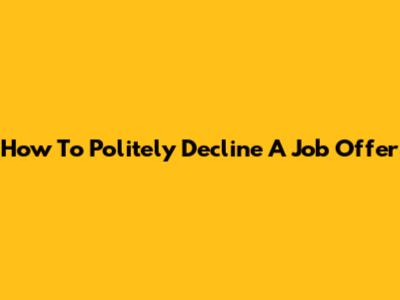 How To Politely Decline A Job Offer