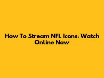 How To Stream NFL Icons: Watch Online Now
